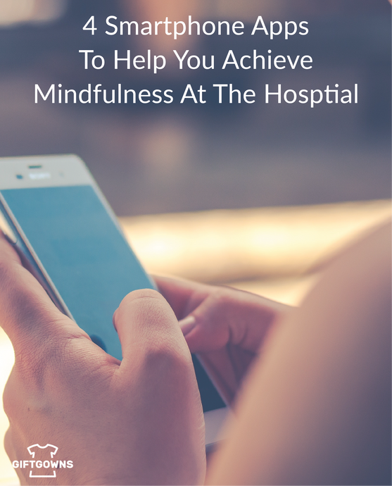 4 Smartphone Apps to Help You Achieve Mindfulness at The Hosptial