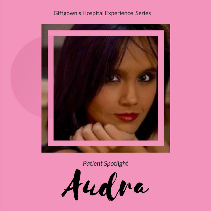 Giftgowns' Hospital Experience Series - Patient Spotlight: Audra
