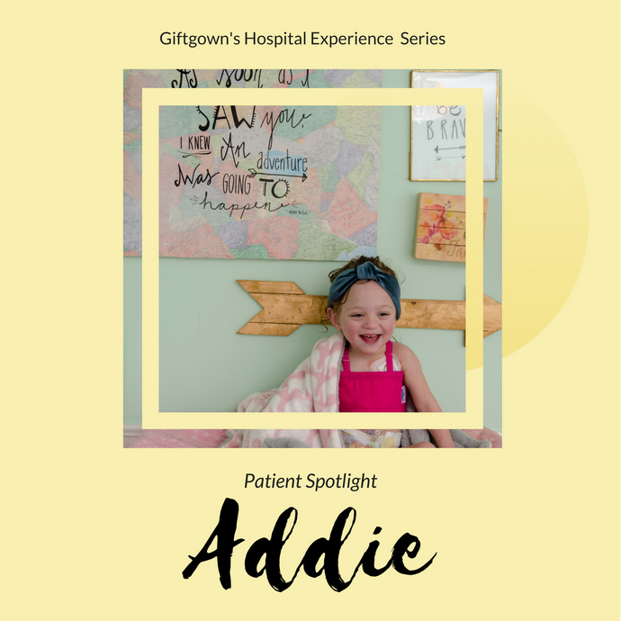Giftgowns' Hospital Experience Series - Patient Spotlight: Addie