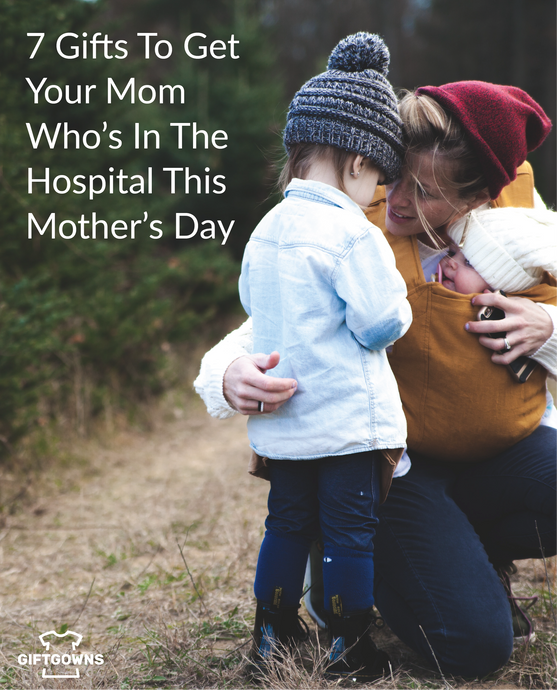 7 Gifts to Get Your Mom Who’s in the Hospital This Mother’s Day